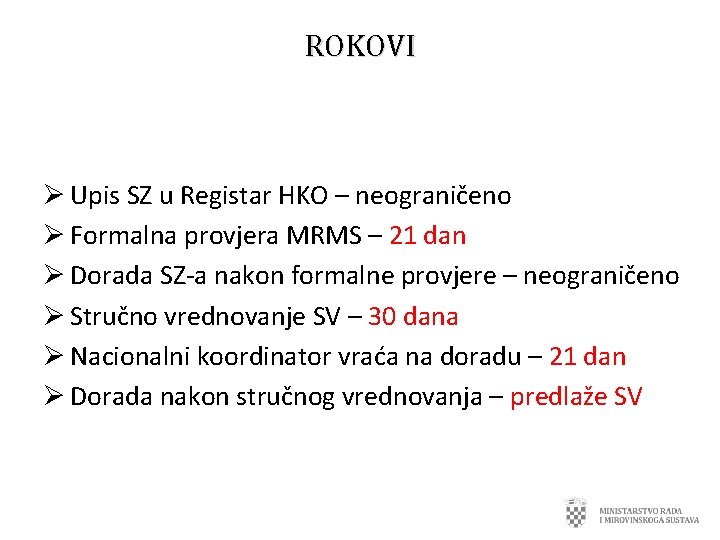 ROKOVI Ø Upis SZ u Registar HKO – neograničeno Ø Formalna provjera MRMS –
