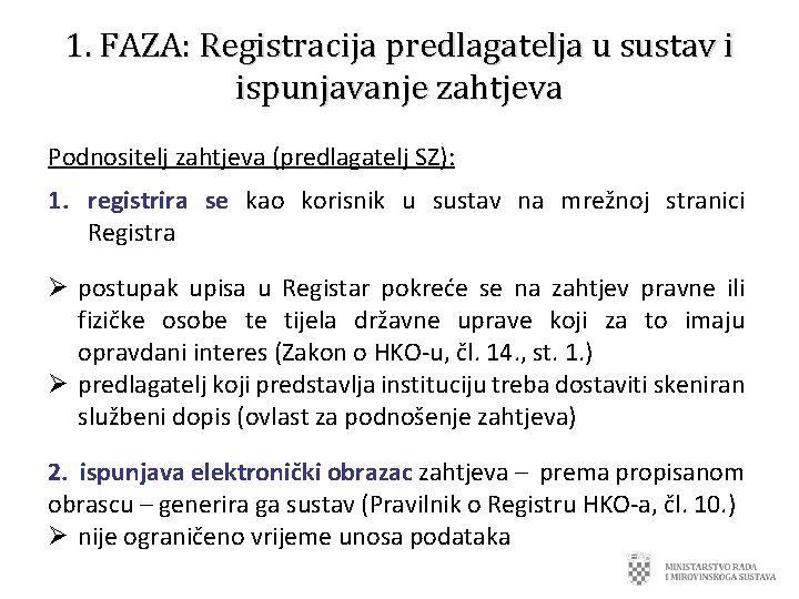 1. FAZA: Registracija predlagatelja u sustav i ispunjavanje zahtjeva Podnositelj zahtjeva (predlagatelj SZ): 1.