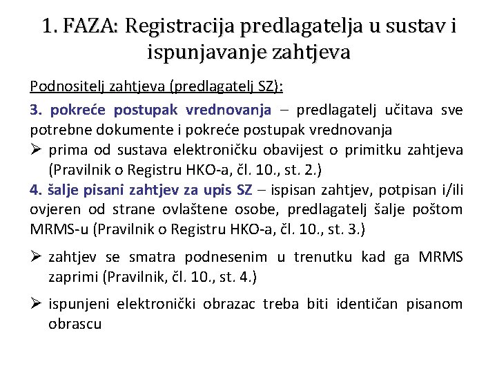 1. FAZA: Registracija predlagatelja u sustav i ispunjavanje zahtjeva Podnositelj zahtjeva (predlagatelj SZ): 3.