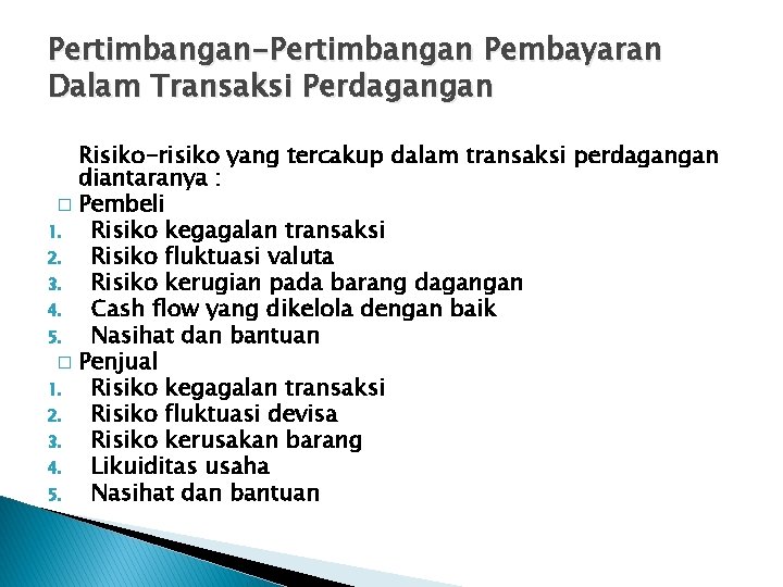 Pertimbangan-Pertimbangan Pembayaran Dalam Transaksi Perdagangan Risiko-risiko yang tercakup dalam transaksi perdagangan diantaranya : �