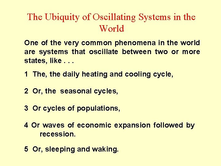 The Ubiquity of Oscillating Systems in the World One of the very common phenomena
