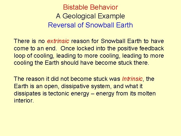 Bistable Behavior A Geological Example Reversal of Snowball Earth There is no extrinsic reason