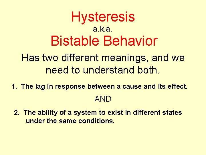 Hysteresis a. k. a. Bistable Behavior Has two different meanings, and we need to