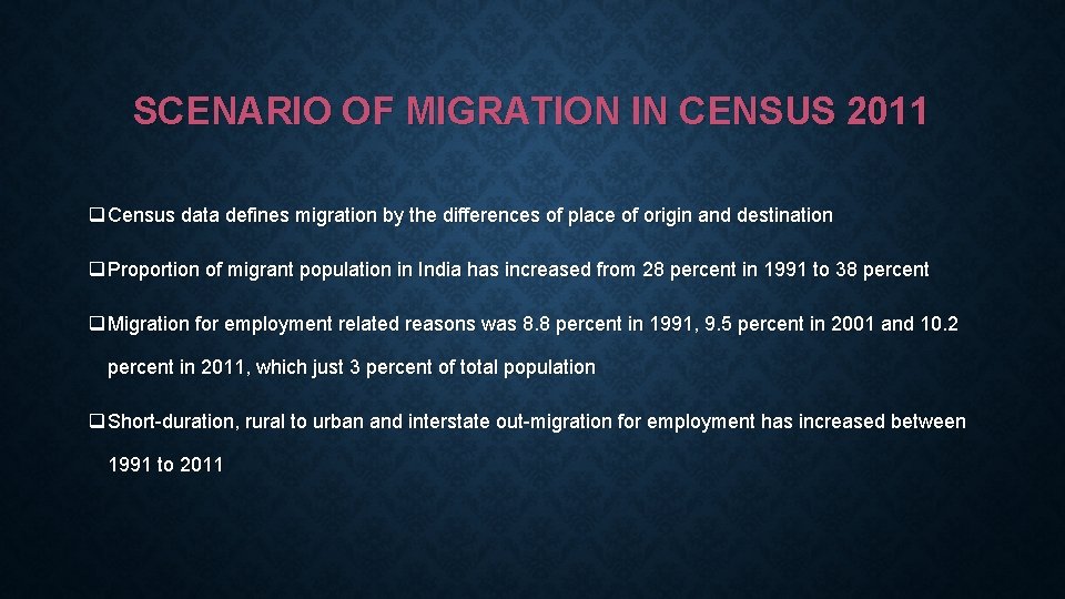 SCENARIO OF MIGRATION IN CENSUS 2011 q Census data defines migration by the differences