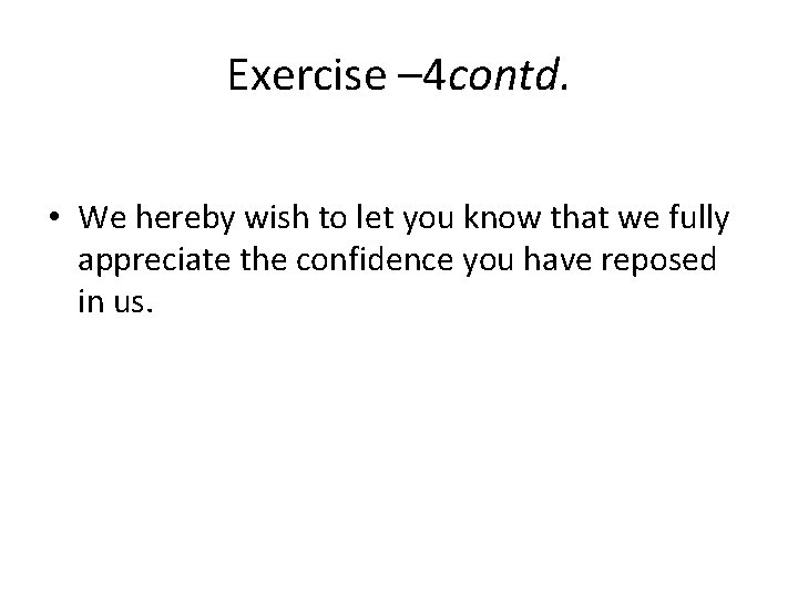 Exercise – 4 contd. • We hereby wish to let you know that we