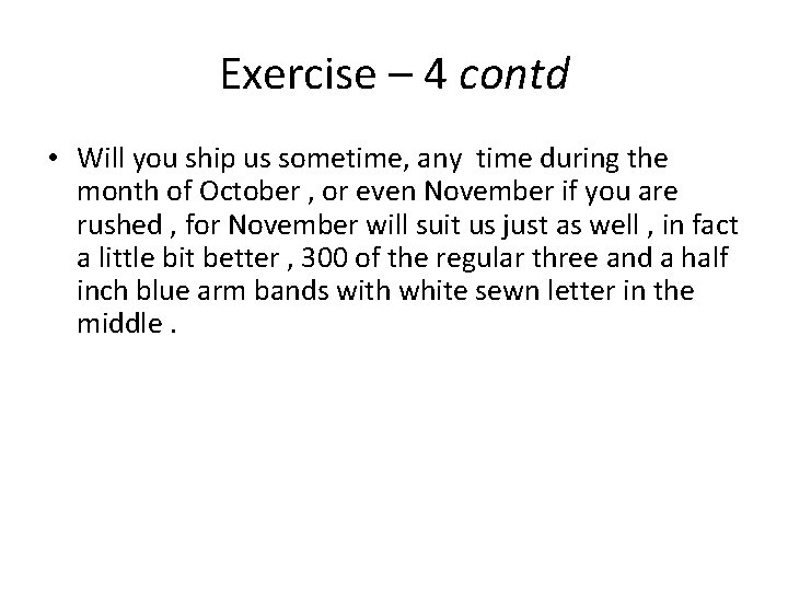 Exercise – 4 contd • Will you ship us sometime, any time during the