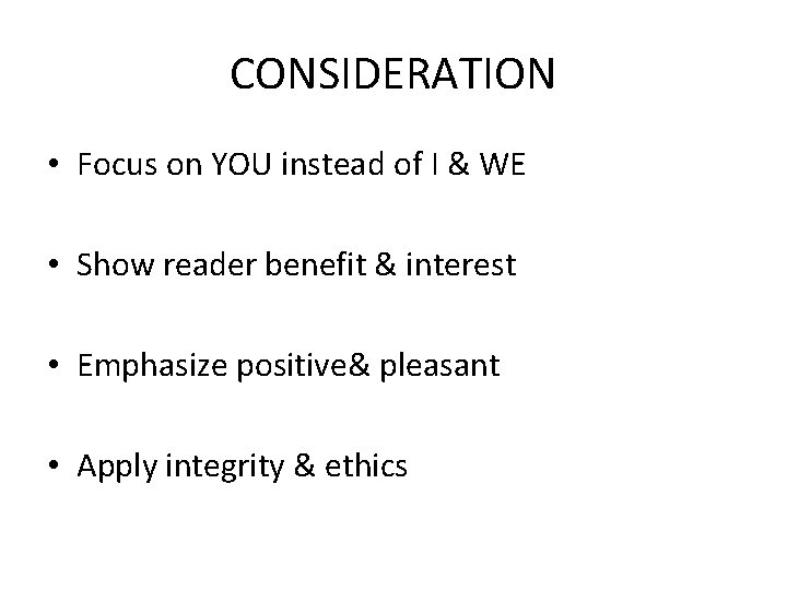 CONSIDERATION • Focus on YOU instead of I & WE • Show reader benefit