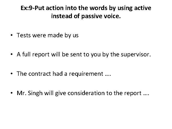 Ex: 9 -Put action into the words by using active instead of passive voice.