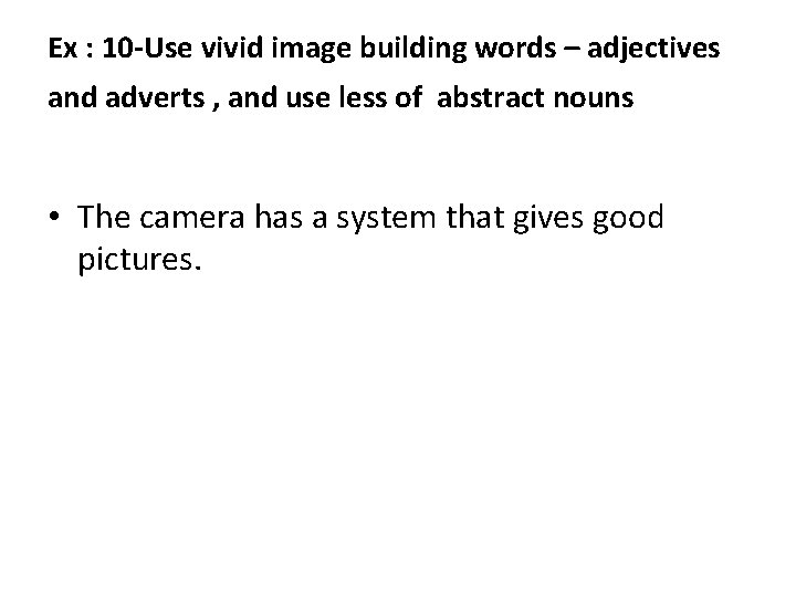 Ex : 10 -Use vivid image building words – adjectives and adverts , and