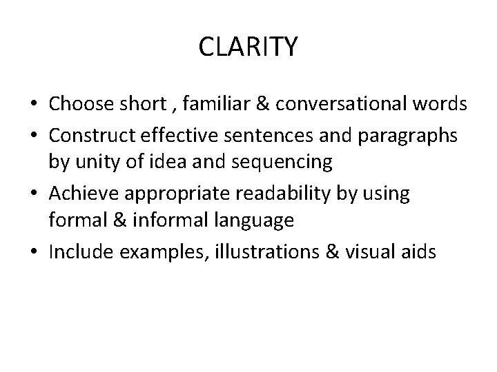 CLARITY • Choose short , familiar & conversational words • Construct effective sentences and