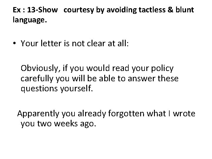 Ex : 13 -Show courtesy by avoiding tactless & blunt language. • Your letter