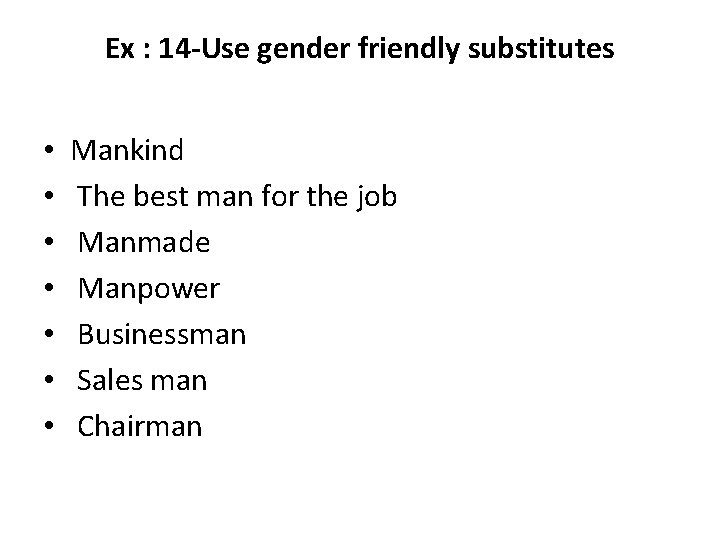 Ex : 14 -Use gender friendly substitutes • • Mankind The best man for