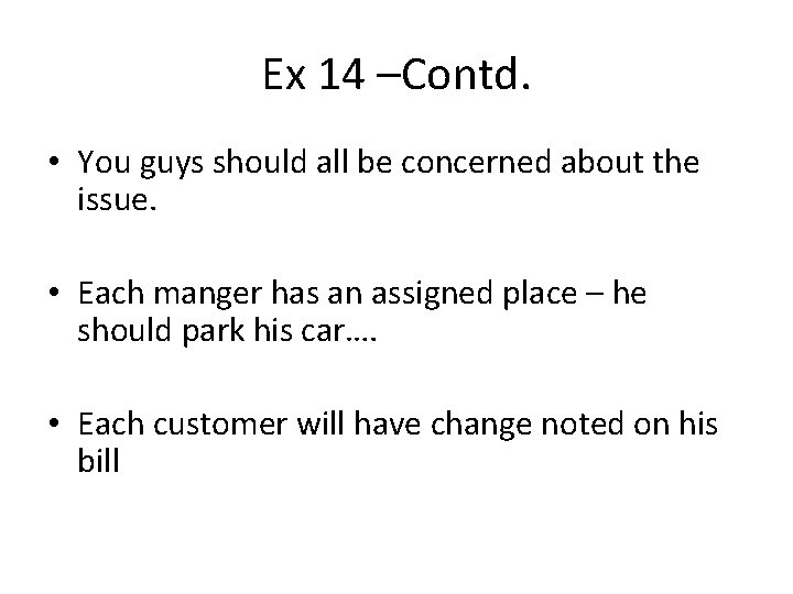 Ex 14 –Contd. • You guys should all be concerned about the issue. •