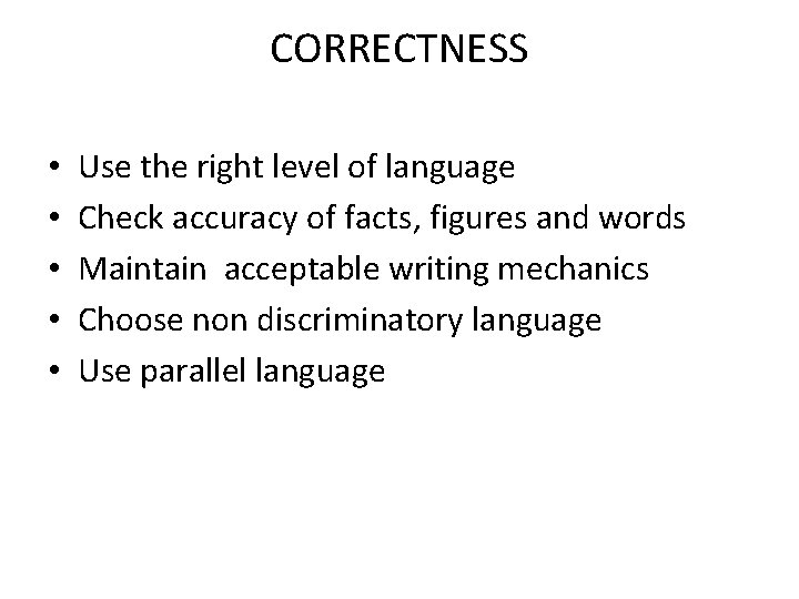 CORRECTNESS • • • Use the right level of language Check accuracy of facts,