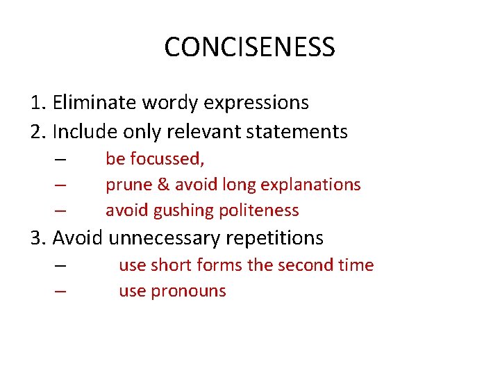 CONCISENESS 1. Eliminate wordy expressions 2. Include only relevant statements – be focussed, –
