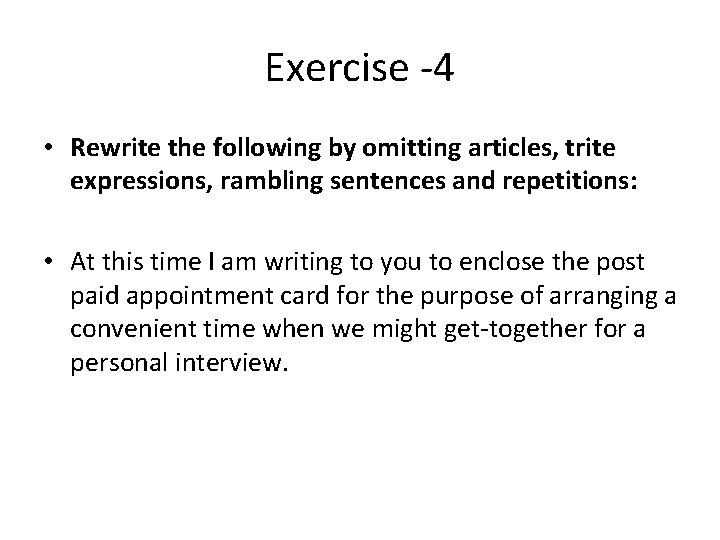 Exercise -4 • Rewrite the following by omitting articles, trite expressions, rambling sentences and