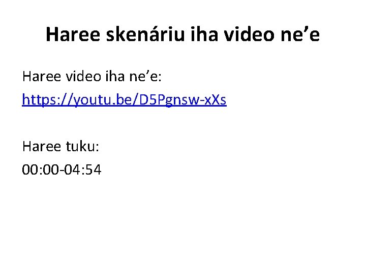 Haree skenáriu iha video ne’e Haree video iha ne’e: https: //youtu. be/D 5 Pgnsw-x.