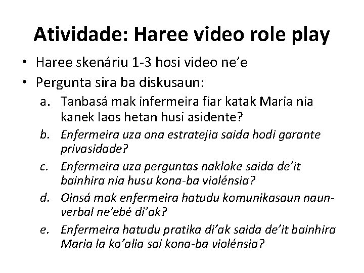 Atividade: Haree video role play • Haree skenáriu 1 -3 hosi video ne’e •