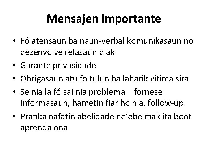 Mensajen importante • Fó atensaun ba naun-verbal komunikasaun no dezenvolve relasaun diak • Garante