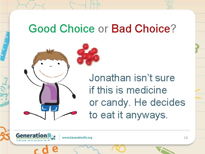 Good Choice or Bad Choice? Jonathan isn’t sure if this is medicine or candy. Good Choice or Bad Choice? Jonathan isn’t sure if this is medicine or candy.