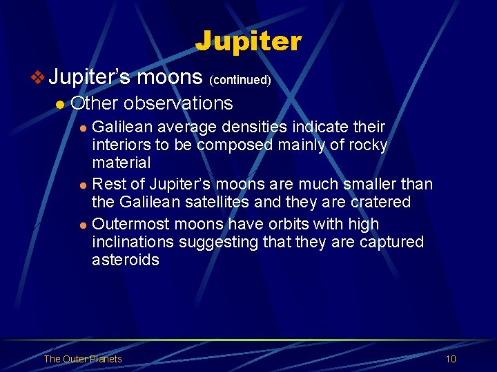 Jupiter v Jupiter’s moons (continued) l Other observations Galilean average densities indicate their interiors