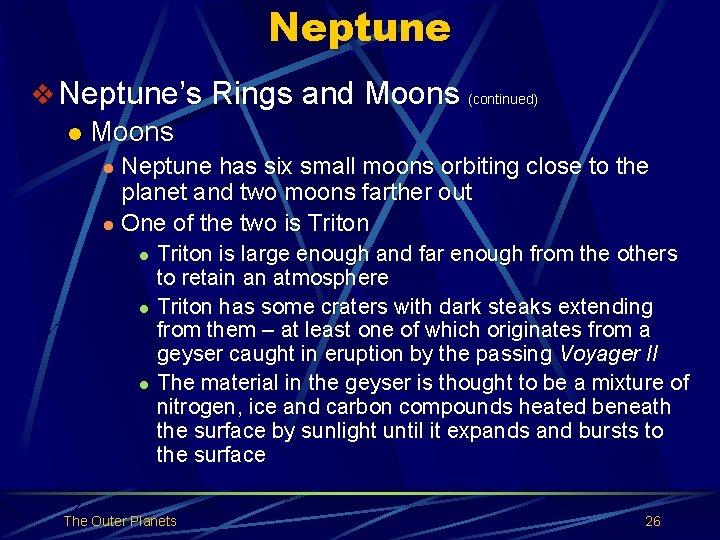 Neptune v Neptune’s Rings and Moons (continued) l Moons Neptune has six small moons