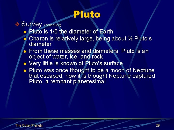 Pluto v Survey (continued) l Pluto is 1/5 the diameter of Earth l Charon