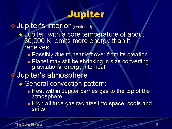 Jupiter v Jupiter’s interior (continued) l Jupiter, with a core temperature of about 30,