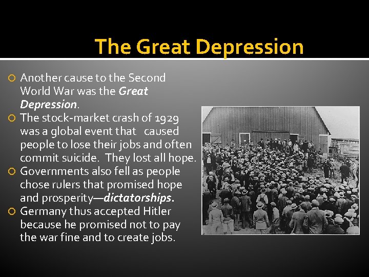 The Great Depression Another cause to the Second World War was the Great Depression.