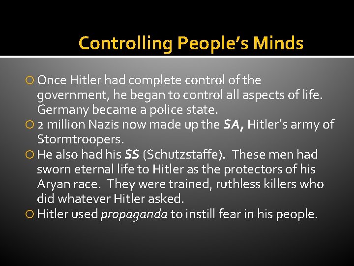 Controlling People’s Minds Once Hitler had complete control of the government, he began to