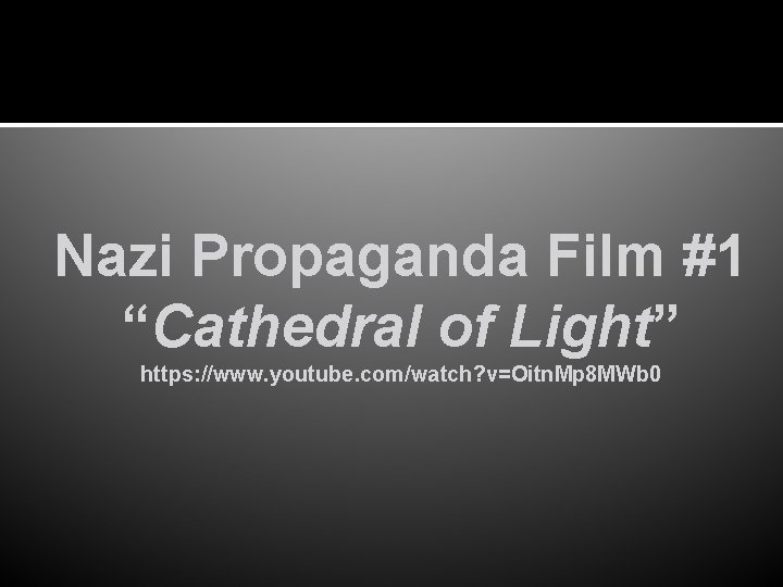 Nazi Propaganda Film #1 “Cathedral of Light” https: //www. youtube. com/watch? v=Oitn. Mp 8