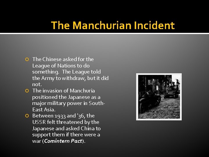 The Manchurian Incident The Chinese asked for the League of Nations to do something.