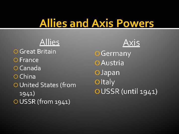 Allies and Axis Powers Allies Great Britain France Canada China United States (from 1941)