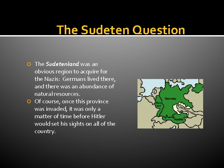 The Sudeten Question The Sudetenland was an obvious region to acquire for the Nazis: