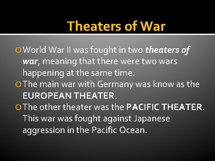 Theaters of War World War II was fought in two theaters of war, meaning