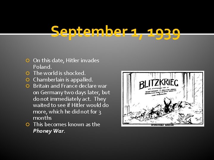 September 1, 1939 On this date, Hitler invades Poland. The world is shocked. Chamberlain