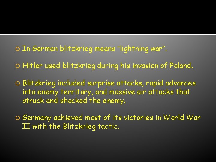 “Blitzkrieg” In German blitzkrieg means “lightning war”. Hitler used blitzkrieg during his invasion of
