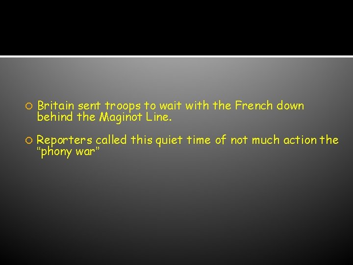 “Phony War” Britain sent troops to wait with the French down behind the Maginot