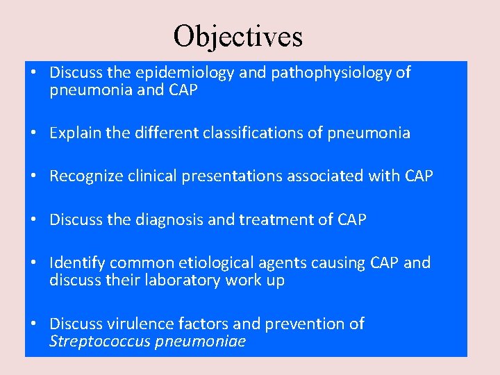 Objectives • Discuss the epidemiology and pathophysiology of pneumonia and CAP • Explain the