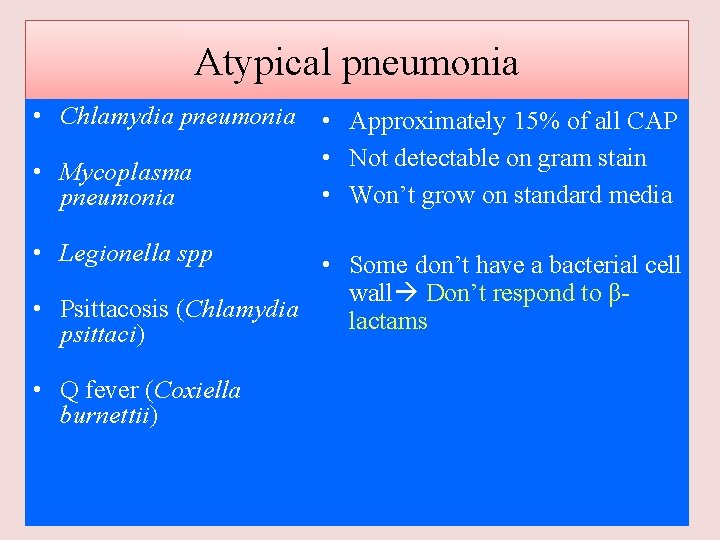 Atypical pneumonia • Chlamydia pneumonia • Approximately 15% of all CAP • Not detectable