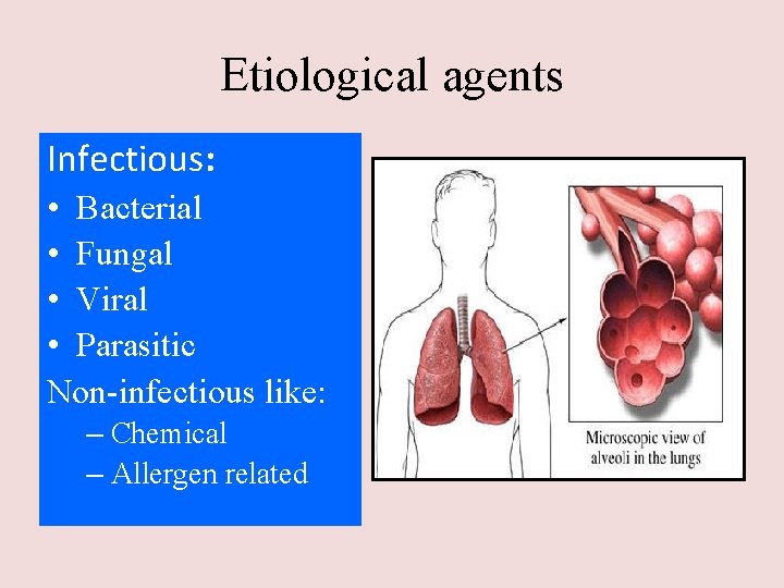 Etiological agents Infectious: • Bacterial • Fungal • Viral • Parasitic Non-infectious like: –