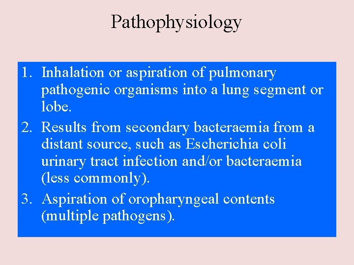 Pathophysiology 1. Inhalation or aspiration of pulmonary pathogenic organisms into a lung segment or