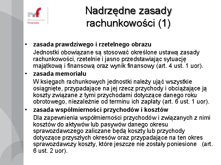 Nadrzędne zasady rachunkowości (1) • zasada prawdziwego i rzetelnego obrazu Jednostki obowiązane są stosować