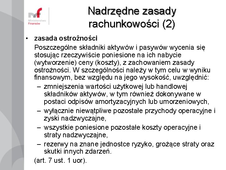 Nadrzędne zasady rachunkowości (2) • zasada ostrożności Poszczególne składniki aktywów i pasywów wycenia się