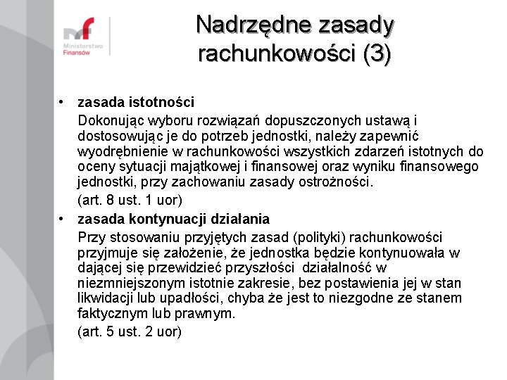 Nadrzędne zasady rachunkowości (3) • zasada istotności Dokonując wyboru rozwiązań dopuszczonych ustawą i dostosowując