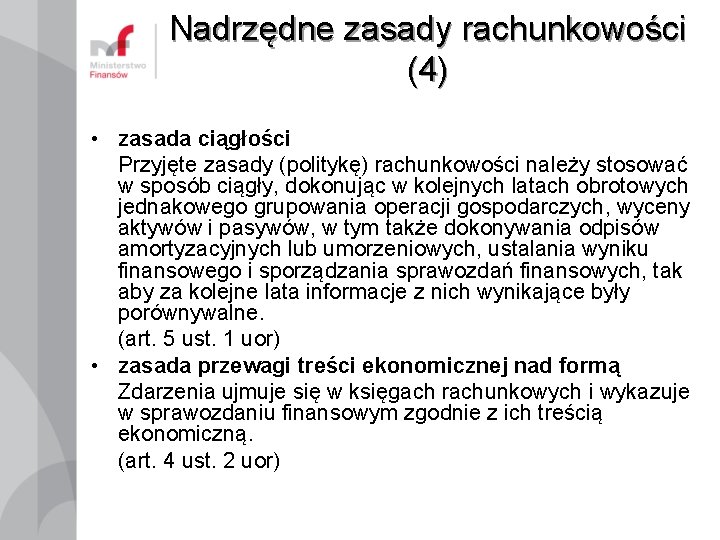 Nadrzędne zasady rachunkowości (4) • zasada ciągłości Przyjęte zasady (politykę) rachunkowości należy stosować w