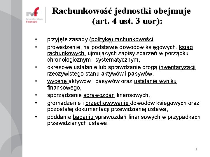 Rachunkowość jednostki obejmuje (art. 4 ust. 3 uor): • • przyjęte zasady (politykę) rachunkowości,