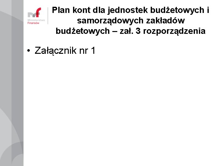 Plan kont dla jednostek budżetowych i samorządowych zakładów budżetowych – zał. 3 rozporządzenia •