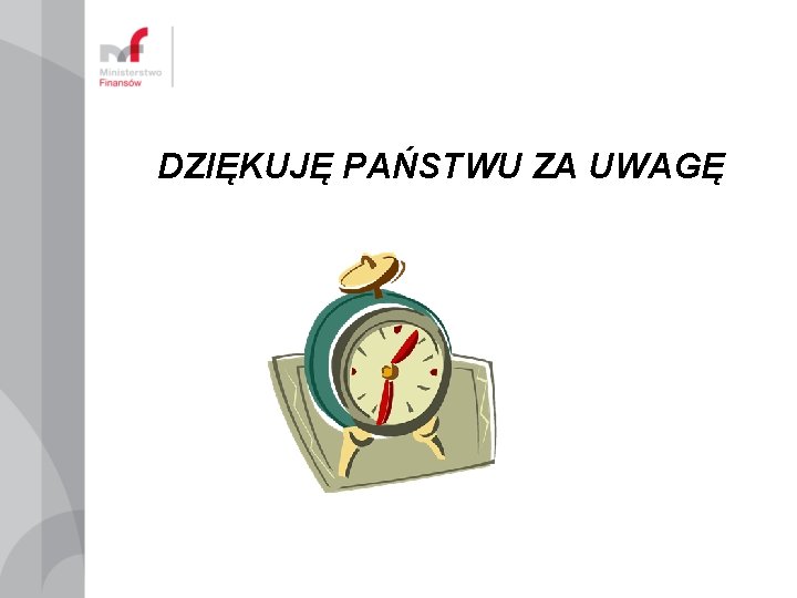 DZIĘKUJĘ PAŃSTWU ZA UWAGĘ 