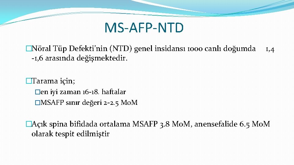 MS-AFP-NTD �Nöral Tüp Defekti’nin (NTD) genel insidansı 1000 canlı doğumda 1, 4 -1, 6